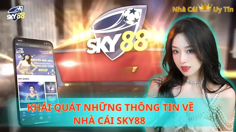 Khái quát những thông tin về nhà cái SKY88